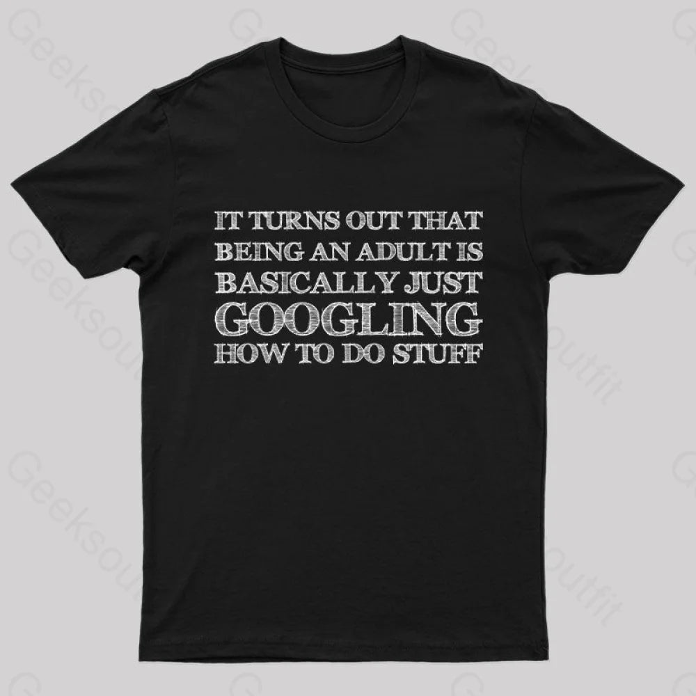 Basically Just Googling How to Do Stuff T-Shirt