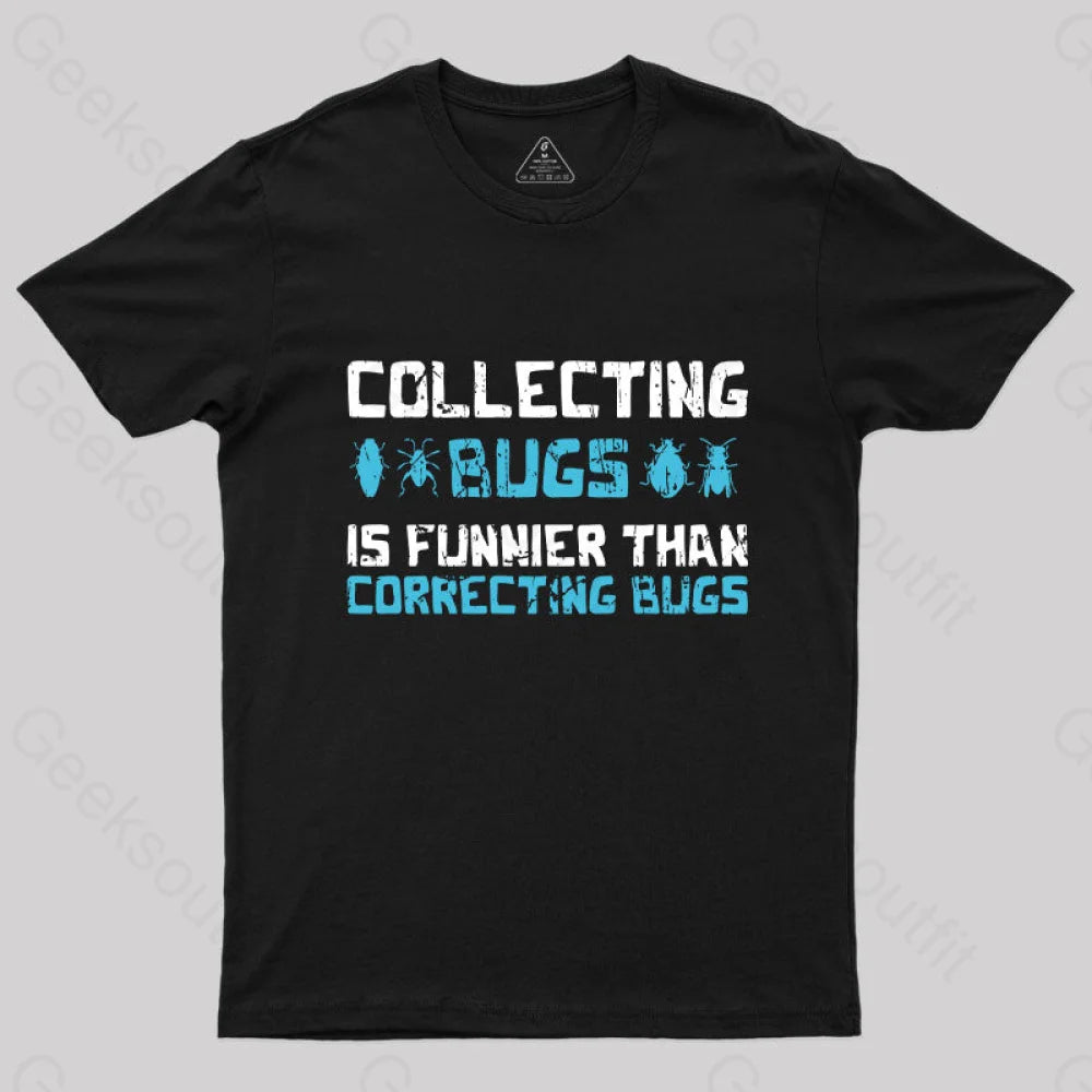 Collecting Bugs is Funnier than Correcting Bugs T-Shirt