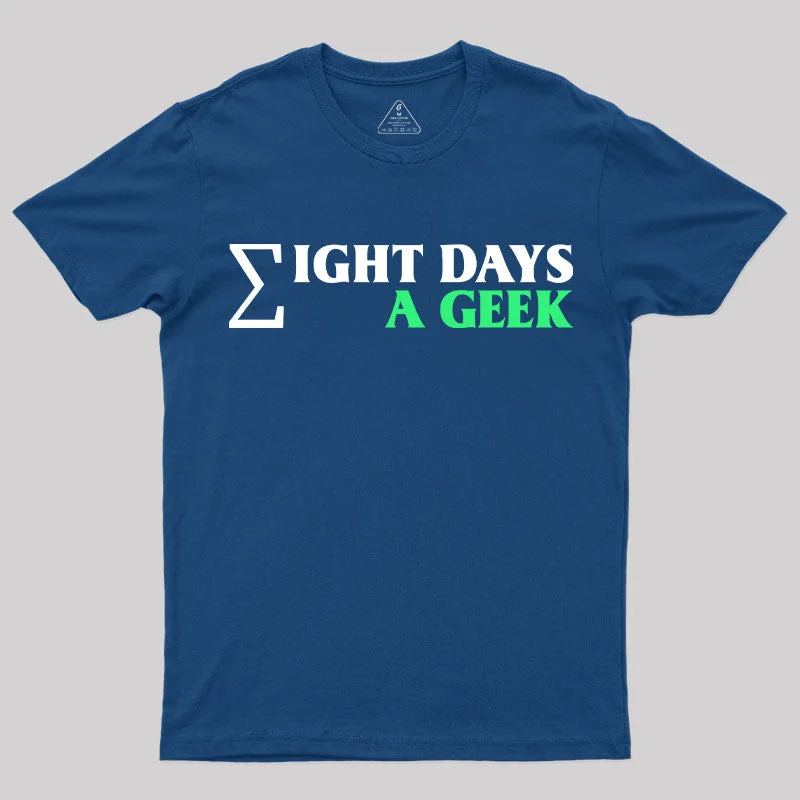 Eight Days A Geek T-Shirt