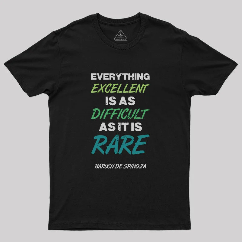 Everything Excellent is as Diffcult as it is Rare T-Shirt