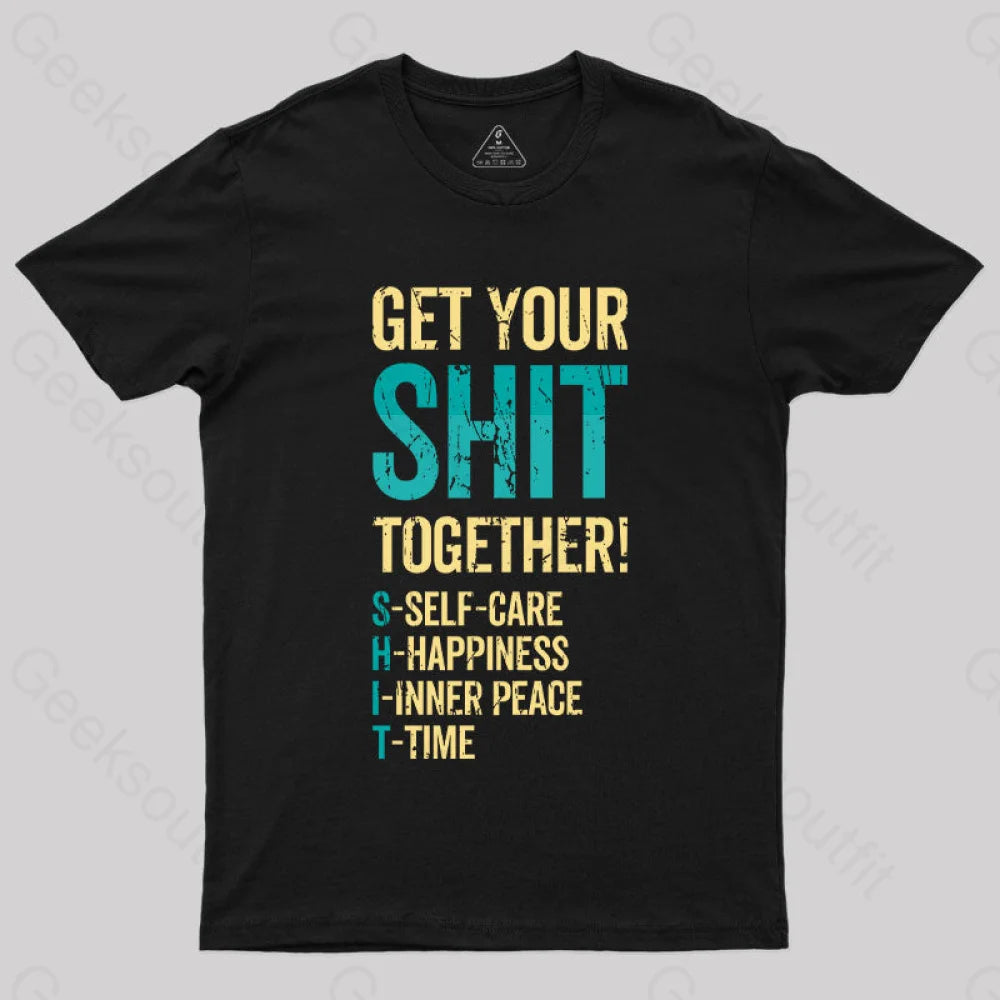 Get Your Shit Together T-Shirt