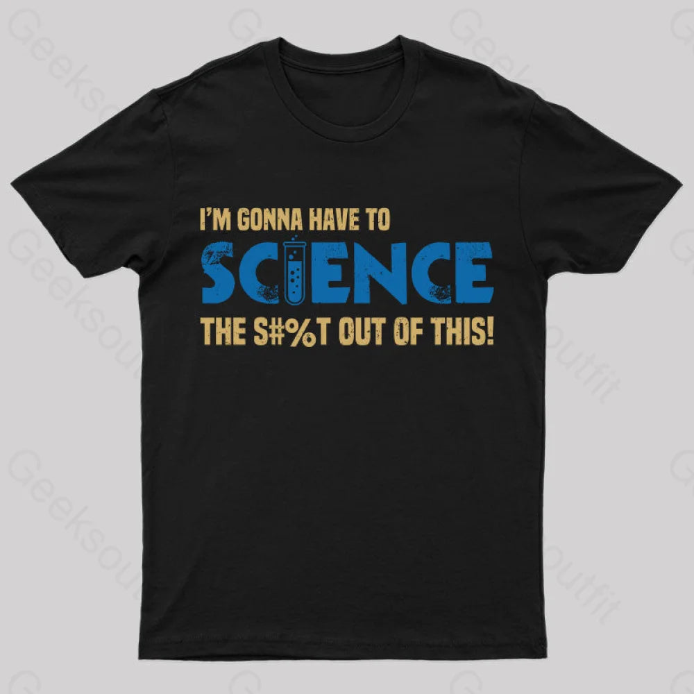 I'm Gonna Have to Science T-Shirt