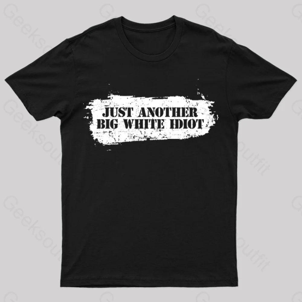 Just Another Big White Idiot T-Shirt