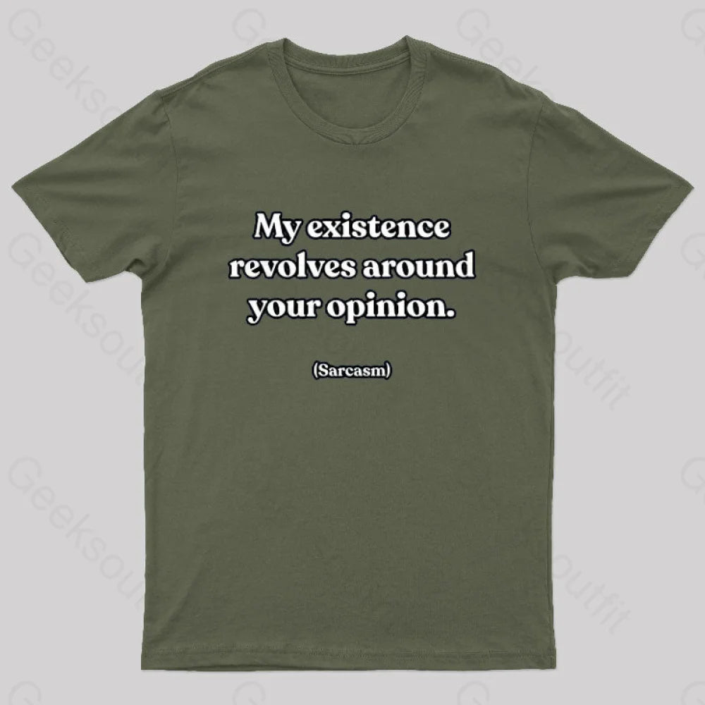 My Existence Revolves Around Your Opinion T-Shirt