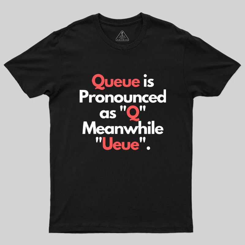 Queue is Pronounced "Q"  T-Shirt