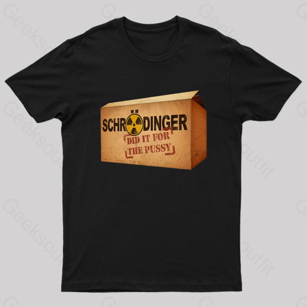 Schrodinger Did It For The Pussy Nerd T-Shirt